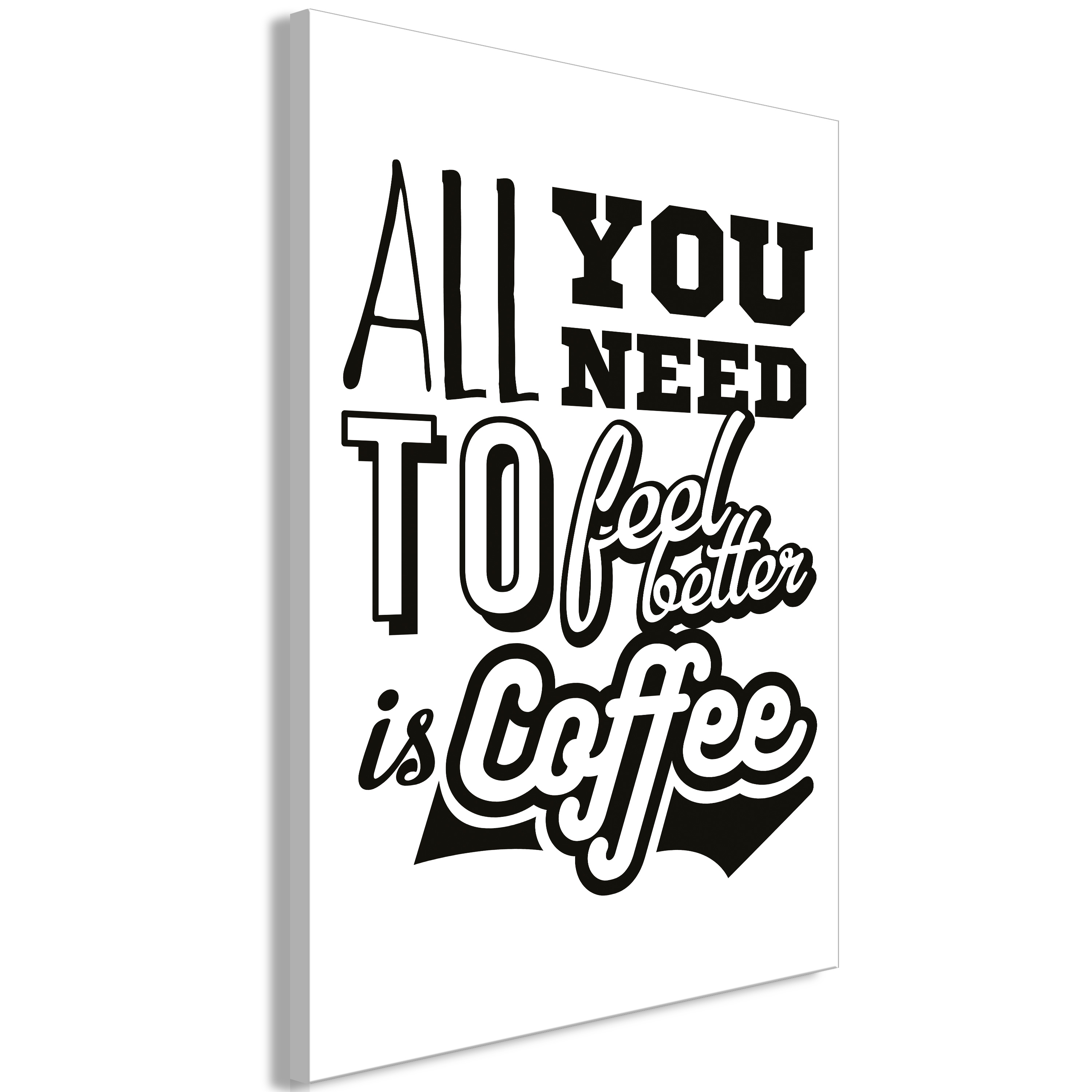 Canvas Print - All You Need to Feel Better Is Coffee (1 Part) Vertical - 80x120